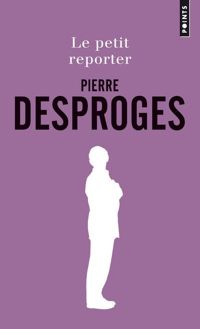 Couverture du livre Le Petit Reporter - Pierre Desproges