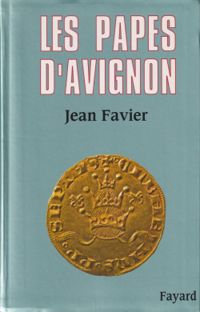 Jean Favier - Les Papes d'Avignon