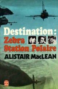 Couverture du livre Destination : Zebra Station Polaire - Alistair Maclean