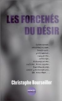 Couverture du livre Les forcenés du désir - Christophe Bourseiller