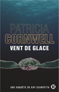 Patricia Cornwell - Vent de glace: Une enquête de Kay Scarpetta