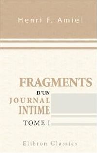 Henri Frederic Amiel - Fragments d'un journal intime