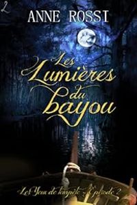 Couverture du livre Les Lumières du bayou - Anne Rossi