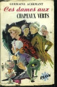 Germaine Acremant - CES DAMES AUX CHAPEAUX VERTS