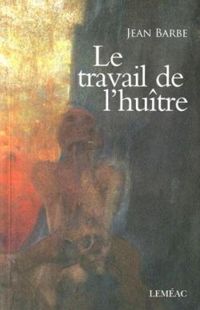 Jean Barbe - Le travail de l'huître