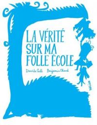 Couverture du livre La vérité sur ma folle école - Davide Cali - Benjamin Chaud