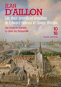 Jean D Aillon - Les premières enquêtes d'Edward Holmes et Gower Watson