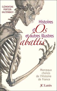 Couverture du livre Histoires d'os et autres illustres abattis - Clementine Portier Kaltenbach