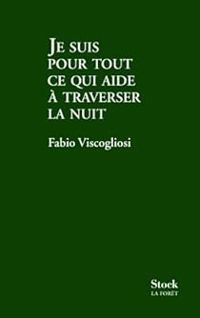 Couverture du livre Je suis pour tout ce qui aide à traverser la nuit - Fabio Viscogliosi