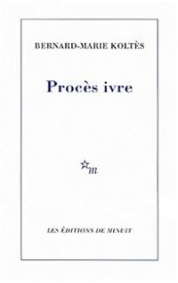 Bernard Marie Koltes - Procès ivre