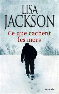 Lisa Jackson - Ce que cachent les murs