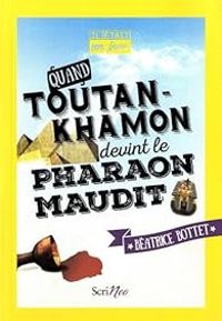 Beatrice Bottet - Quand Toutankhamon devint le pharaon maudit