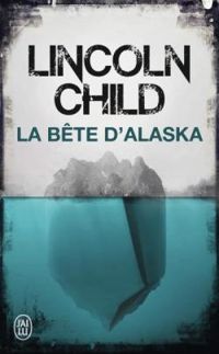 Lincoln Child - La bête d'Alaska