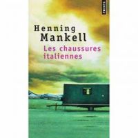 Henning Mankell - Les chaussures italiennes - Les bottes suédoises