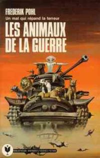 Frederik Pohl - Les animaux de la guerre