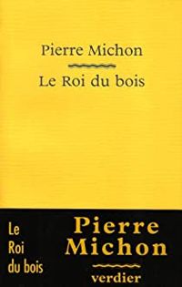 Couverture du livre Le roi du bois - Pierre Michon