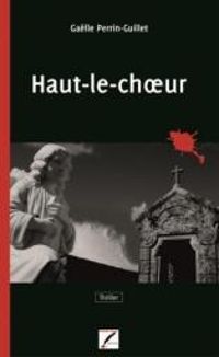 Couverture du livre Haut le Choeur - Galle Perrin Guillet