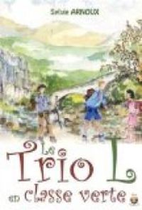 Couverture du livre Le Trio L en classe verte - Sylvie Arnoux