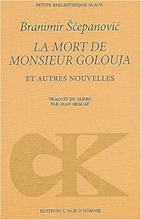 Branimir Cepanovic - La Mort de monsieur Golouja