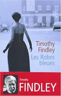 Couverture du livre Les Robes bleues - Timothy Findley