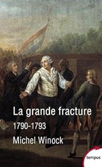 Michel Winock - La grande fracture (1790-1793)