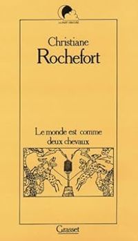 Couverture du livre Le Monde est comme deux chevaux - Christiane Rochefort