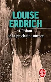 Louise Erdrich - Isabelle Reinharez - L'enfant de la prochaine aurore