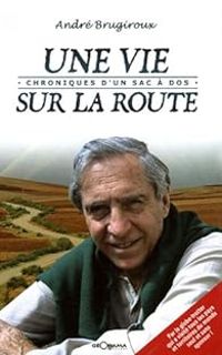 Andre Brugiroux - Une vie sur la route