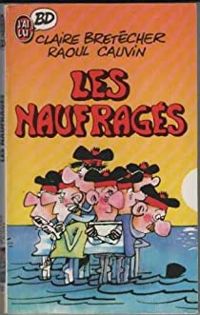 Couverture du livre Les Naufragés - Raoul Cauvin - Claire Bretecher