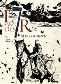 Régis Goddyn - Le sang des 7 rois