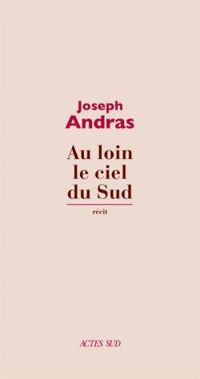 Joseph Andras - Au loin le ciel du Sud