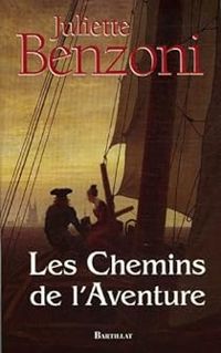 Couverture du livre Les Chemins de l'Aventure - Juliette Benzoni