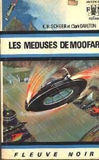 Karl Herbert Scheer - Clark Darlton - Les méduses de Moofar