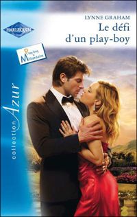 Couverture du livre LE DEFI D'UN PLAY-BOY - Lynne Graham