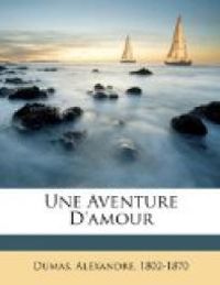 Couverture du livre Une Aventure D'Amour - Alexandre Dumas