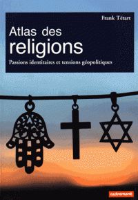 Frank Tetart - Atlas des religions 