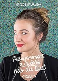 Margot Malmaison - Passionnément, à la folie, pas du tout