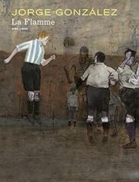 Couverture du livre La flamme - Jorge Gonzalez