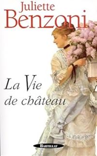 Juliette Benzoni - La vie de château