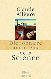 Claude Allegre - Dictionnaire amoureux de la Science