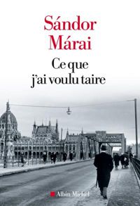 Couverture du livre Ce que j'ai voulu taire - Sndor Mrai