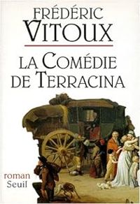 Frederic Vitoux - La comédie de Terracina