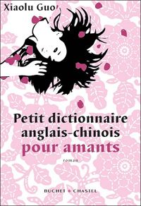 Xiaolu Guo - Petit dictionnaire chinois-anglais pour amants