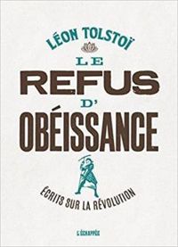 Couverture du livre Le refus d'obéissance : Ecrits sur la révolution - Leon Tolstoi