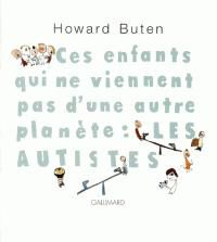 Howard Buten - Catherine Dolto Tolitch - Ces enfants qui ne viennent pas d'une autre planète 