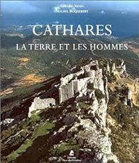 Michel Roquebert - Cathares : La Terre et les Hommes