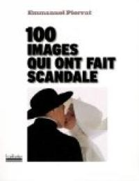 Emmanuel Pierrat - 100 images qui ont fait scandale