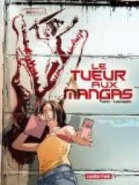 Couverture du livre Le tueur aux mangas - Yann  - Chris Lamquet