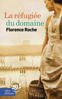 Couverture du livre La réfugiée du domaine - Florence Roche