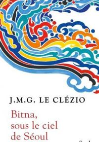 Couverture du livre Bitna, sous le ciel de Séoul - Jmg Le Clezio